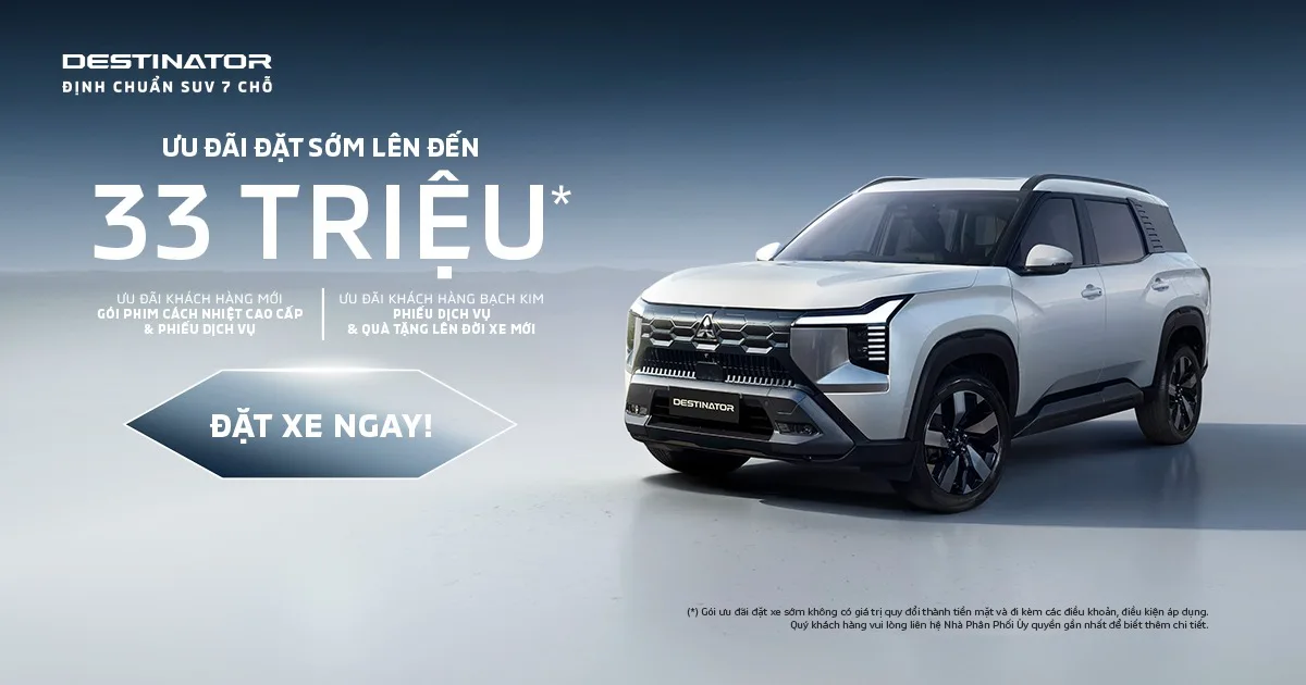 CHƯƠNG TRÌNH ƯU ĐÃI ĐẶT HÀNG SỚM XE MITSUBISHI DESTINATOR